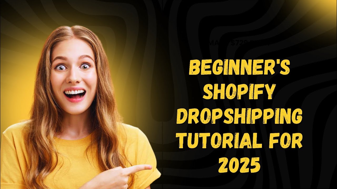Beginner's Shopify Dropshipping Tutorial for 2025: The Complete Guide
